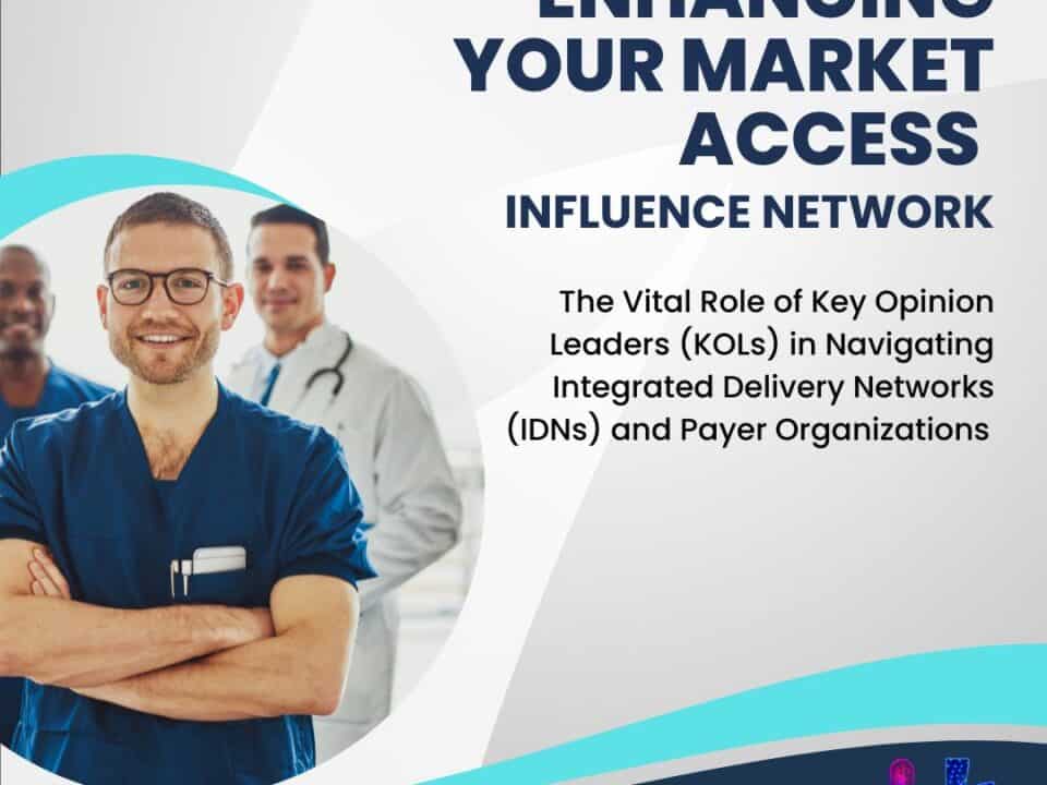 Title: Enhancing Your Market Access Influence Network: The Vital Role of Key Opinion Leaders (KOLs) in Navigating Integrated Delivery Networks (IDNs) and Payer Organizations